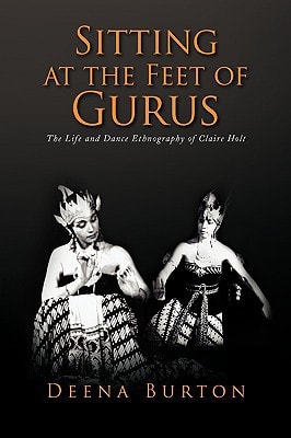 Sitting at the Feet of Gurus The Life and Dance Ethnography of Claire Holt