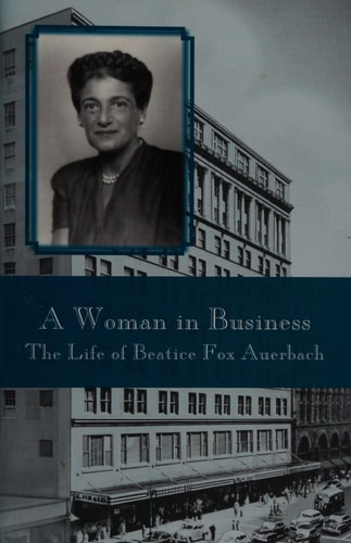 A Woman in Business The Life of Beatrice Fox Auerbach