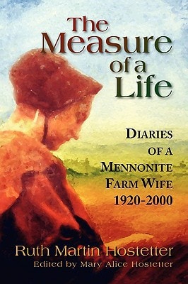 The Measure of A Life Diaries of A Mennonite Farm Wife 1920-2000