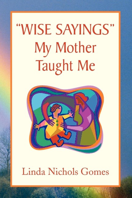 Wise Sayings My Mother Taught Me