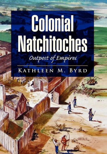 Colonial Natchitoches Outpost of Empires