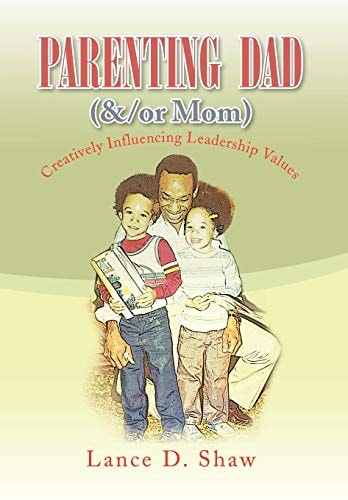 Parenting Dad ( and /or Mom) Creatively Influencing Leadership Values