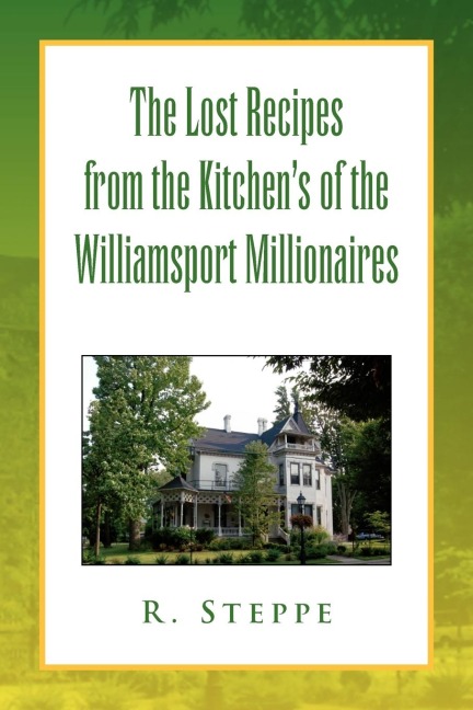 The Lost Recipes from the Kitchens of the Williamsport Millionaires