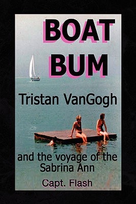 Boat Bum Tristan VanGogh and the Voyage of the Sabrina Ann