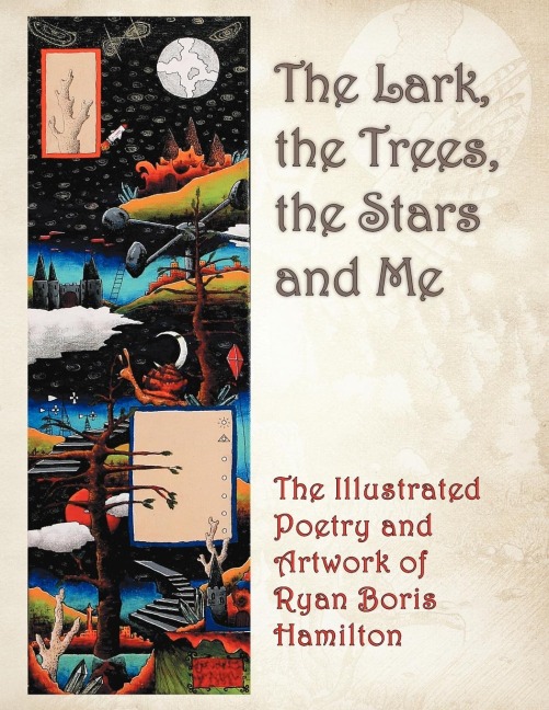 The Lark, the Trees, the Stars and Me: The Illustrated Poetry and Artwork of Ryan Boris Hamilton
