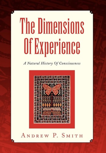The Dimensions of Experience A Natural History of Consciousness