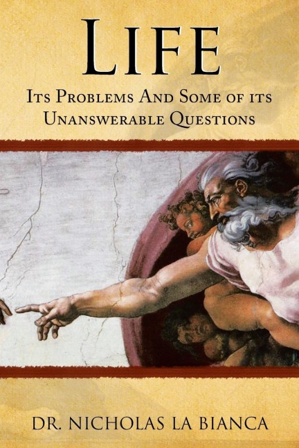 Life: Its Problems and Some of Its  Unanswerable Questions