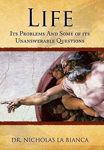 Life Its Problems and Some of Its Unanswerable Questions