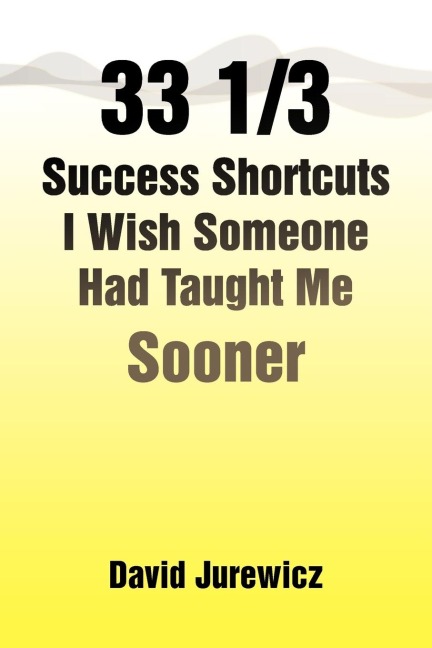 33 1/3 Success Shortcuts I Wish Someone Had Taught Me Sooner