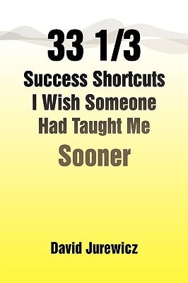 33 1/3 Success Shortcuts I Wish Someone Had Taught Me Sooner