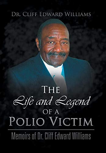 The Life and Legend of a Polio Victim Memoirs of Dr. Cliff Edward Williams