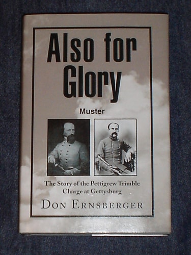 Also for Glory Muster The Story of the Pettigrew Trimble Charge at Gettysburg
