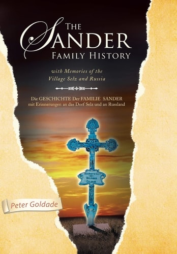 The Sander Family History with Memories of the Village Selz and Russia Die Geschichte Der Familie Sander Mit Erinnerungen an Das Dorf Selz und an Russland