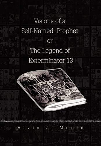 Visions of a Self-Named Prophet Or the Legend of Exterminator 13