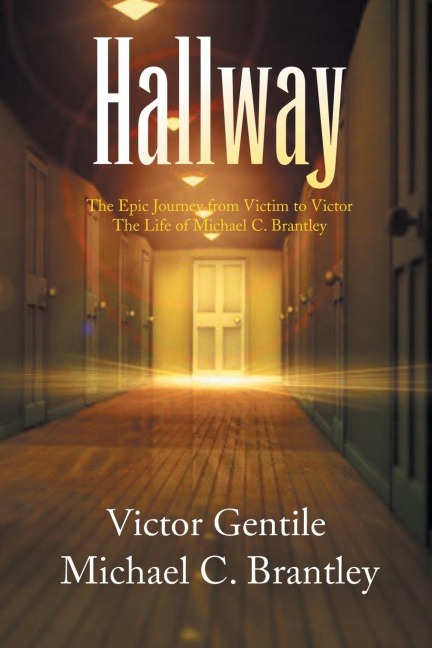 Hallway: The Epic Journey from Victim to Victor the Life of Michael C. Brantley