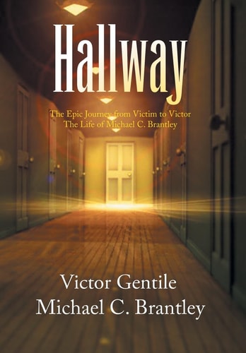 Hallway The Epic Journey from Victim to Victor the Life of Michael C. Brantley