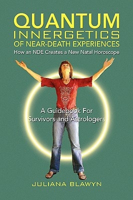 Quantum Innergetics of Near-Death Experiences How an NDE Creates a New Natal Horoscope