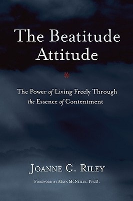 The Beatitude Attitude The Power of Living Freely Through the Essence of Contentment