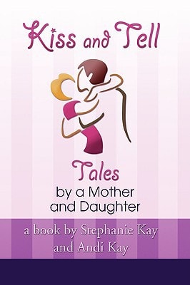 Kiss and Tell Tales by a Mother and Daughter