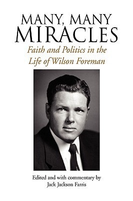 Many, Many Miracles Faith and Politics in the Life of Wilson Foreman