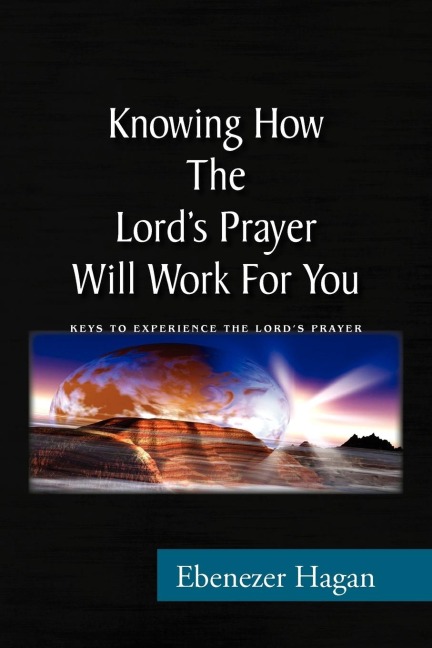 Knowing How the Lords Prayer Will Work for You