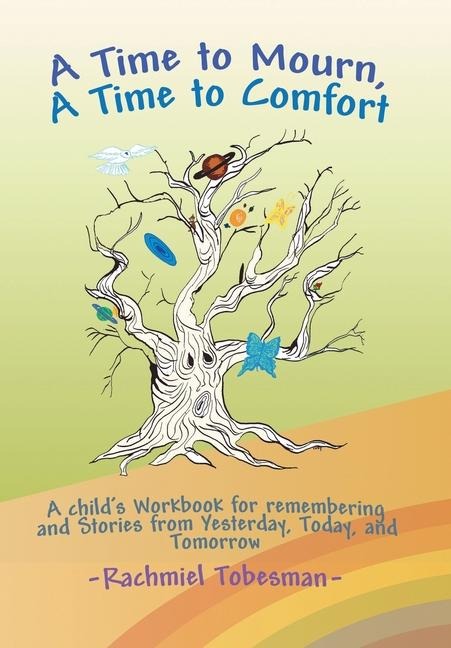 A Time to Mourn, A Time to Comfort: A Child's Workbook for Remembering and Stories from Yesterday, Today, and Tomorrow