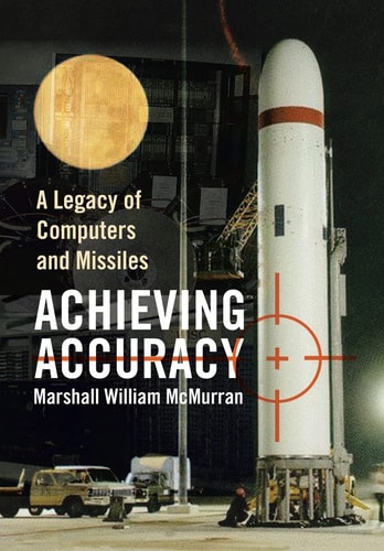 Achieving Accuracy A Legacy of Computers and Missiles