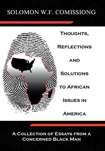 Thoughts, Reflections and Solutions to African Issues in America A Collection of Essays from a Concerned Black Man