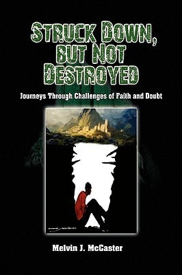 Struck Down, But Not Destroyed Journeys Through Challenges of Faith and Doubt