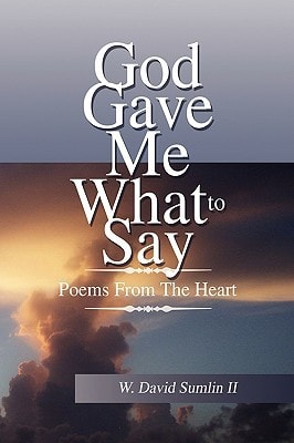 God Gave Me What to Say Poems from the Heart