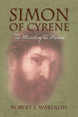 Simon of Cyrene The Miracle of the Messiah