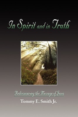 In Spirit and in Truth Rediscovering the Message of Jesus