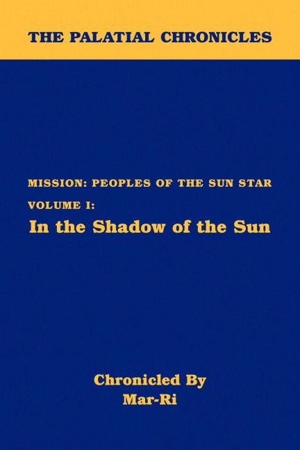 The Palatial Chronicles: Mission: Peoples of the Sun Star Volume I: In the Shadow of the Sun