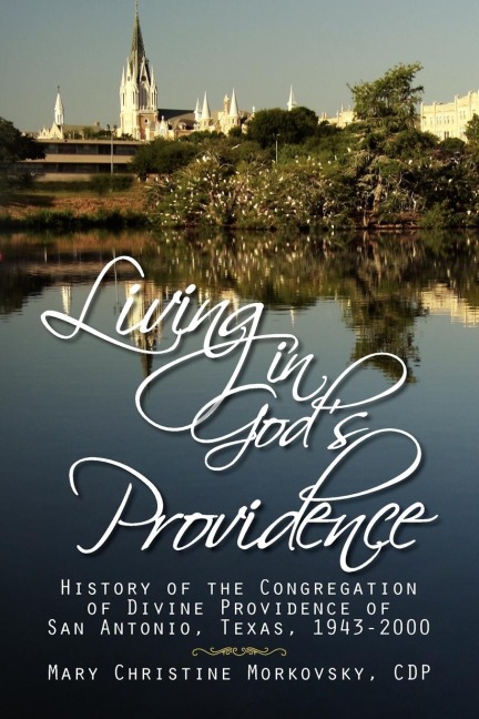 Living in Gods Providence: History of the Congregation of Divine Providence of San Antonio, Texas, 1943-2000