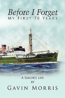 Before I Forget My First 70 Years A Sailor's Life