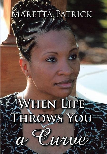 When Life Throws You a Curve: The Maretta Patrick Story