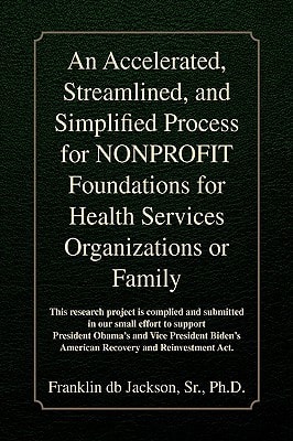 An Accelerated, Streamlined, and Simplified Process for Nonprofit Foundations for Health Services Organizations Or Family
