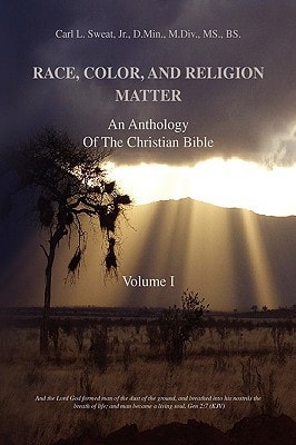 Race, Color, and Religion Matter An Anthology of the Christian Bible Volume I