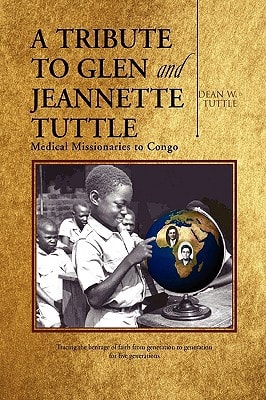 A Tribute to Glen and Jeannette Tuttle Medical Missionaries to Congo