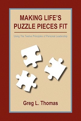 Making Life's Puzzle Pieces Fit Using the Twelve Principles of Personal Leadership