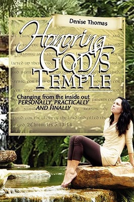 Honoring God's Temple Changing from the Inside Out Personally, Practically, and Finally