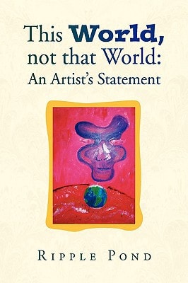 This World, Not that World An Artist's Statement