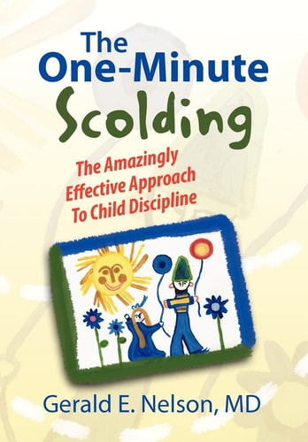 The One-Minute Scolding The Amazingly Effective Approach to Child Discipline