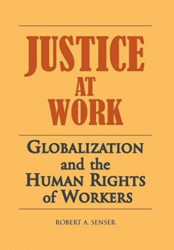 Justice at Work Globalization and the Human Rights of Workers