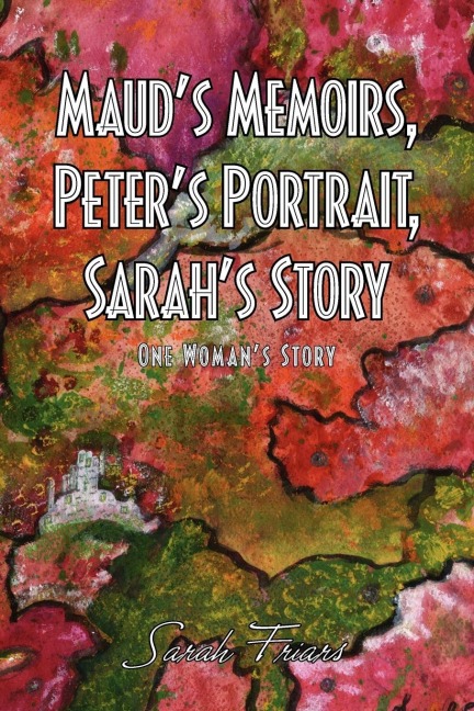 Mauds Memoirs, Peters Portrait, Sarahs Story