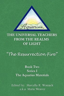The Resurrection Fire The Universal Teachers from the Realms of Light
