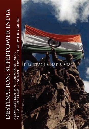 Destination Superpower India: A Complete Blueprint for Making India a Great, Prosperous, and Superpower Nation by the Year 2020