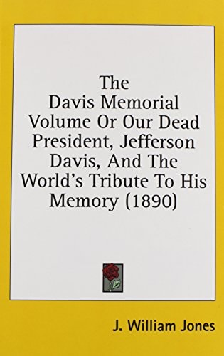 The Davis Memorial Volume Or Our Dead President, Jefferson Davis, And The World's Tribute To His Memory (1890)