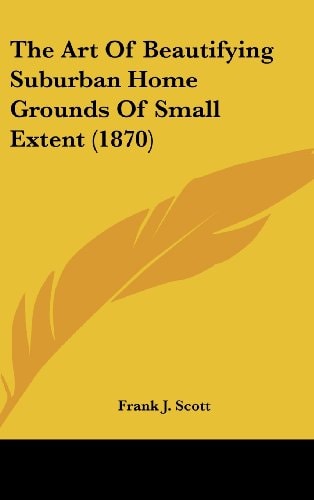 The Art Of Beautifying Suburban Home Grounds Of Small Extent (1870)