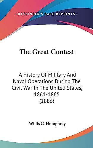 The Great Contest A History Of Military And Naval Operations During The Civil War In The United States, 1861-1865 (1886)